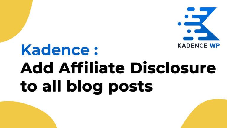 Kadence : Add Affiliate Disclosure to all blog posts before first heading or after 2 paragraphs