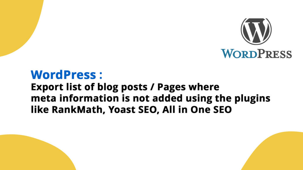 Export list of blog posts / Pages where meta Title , Meta Description is not added using the plugins like RankMath, Yoast SEO, All in One SEO