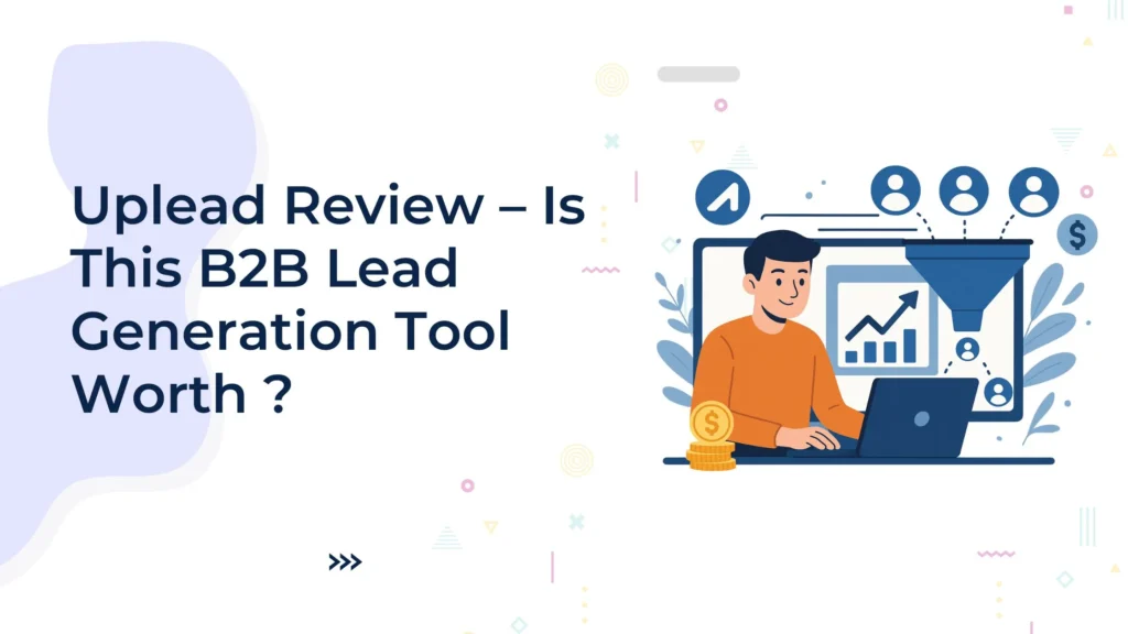 Uplead Review – Is This B2B Lead Generation Tool Worth It ?